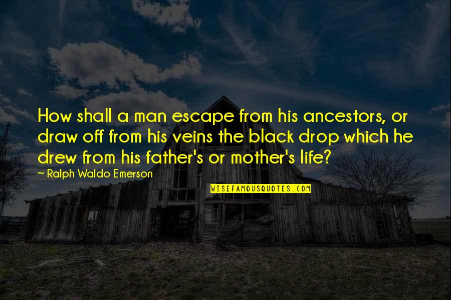 Cohering Quotes By Ralph Waldo Emerson: How shall a man escape from his ancestors,