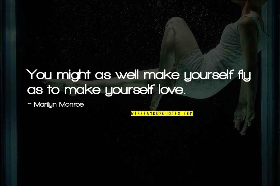 Cohodas Nadine Quotes By Marilyn Monroe: You might as well make yourself fly as