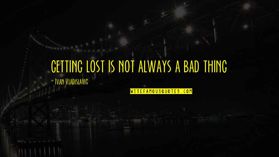 Colador Chino Quotes By Ivan Vladislavic: getting lost is not always a bad thing