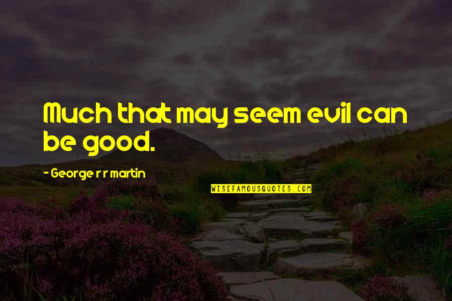 Colamarco Panama Quotes By George R R Martin: Much that may seem evil can be good.