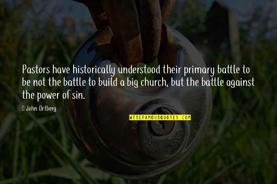 Colavas Quotes By John Ortberg: Pastors have historically understood their primary battle to