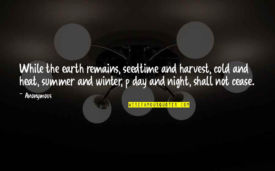 Cold Day Quotes By Anonymous: While the earth remains, seedtime and harvest, cold