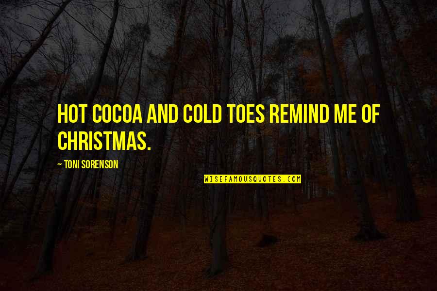 Cold December Quotes By Toni Sorenson: Hot cocoa and cold toes remind me of