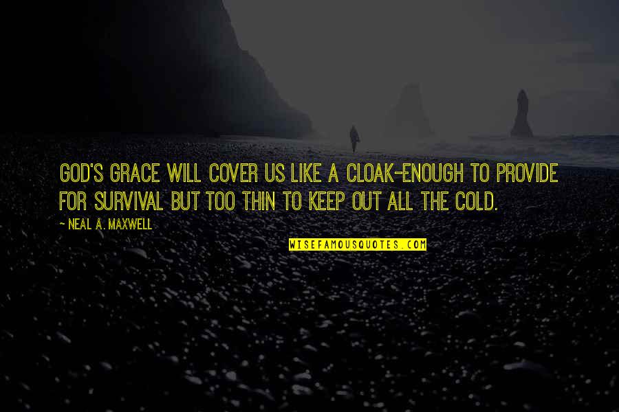 Cold Enough Quotes By Neal A. Maxwell: God's grace will cover us like a cloak-enough