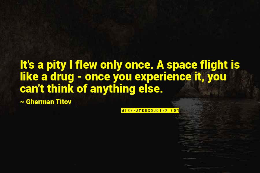 Cold Pressed Juice Quotes By Gherman Titov: It's a pity I flew only once. A