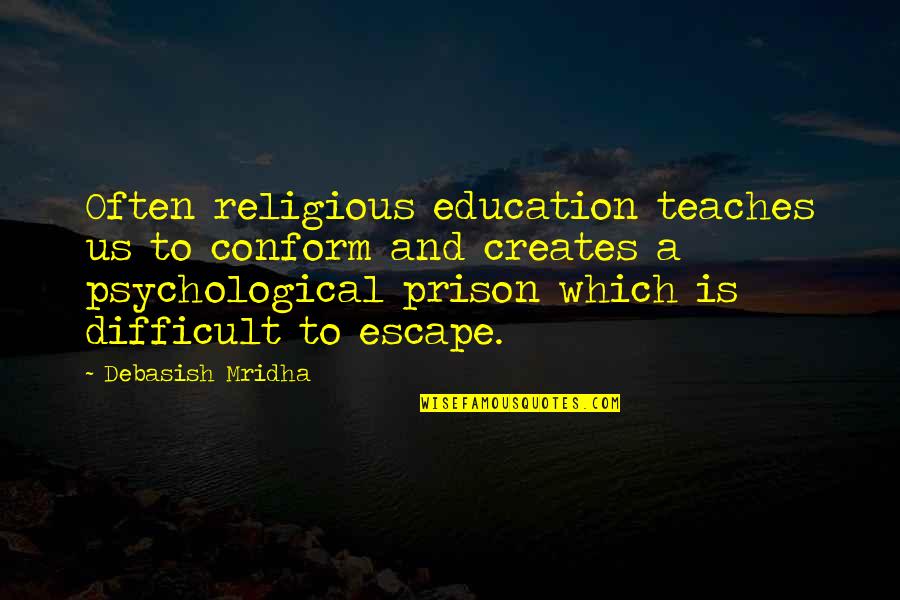 Cold Rainy Morning Quotes By Debasish Mridha: Often religious education teaches us to conform and