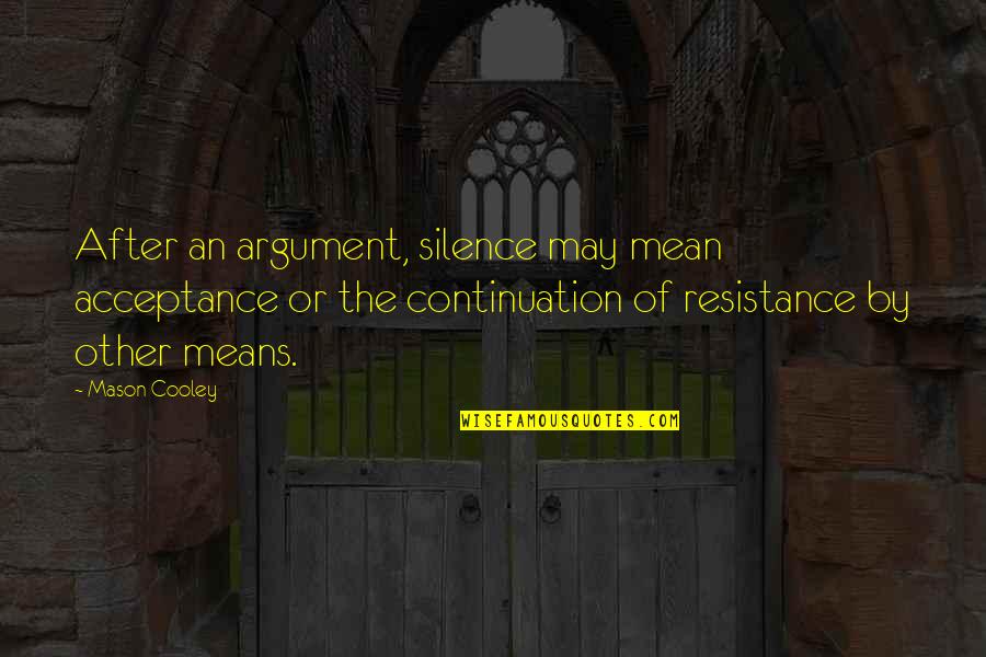 Cold Replies Quotes By Mason Cooley: After an argument, silence may mean acceptance or