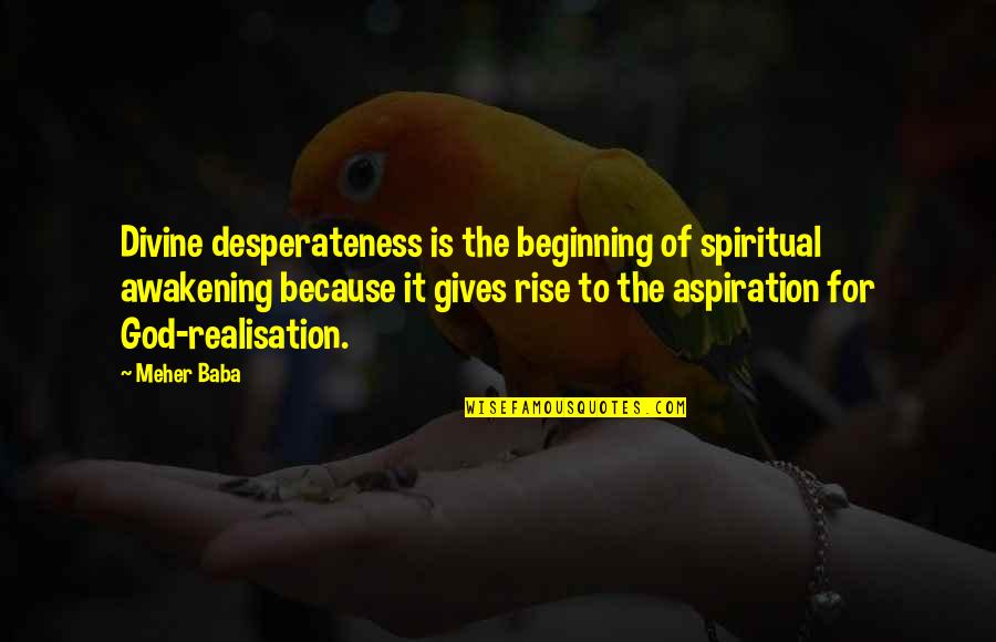 Coldcut Paid Quotes By Meher Baba: Divine desperateness is the beginning of spiritual awakening