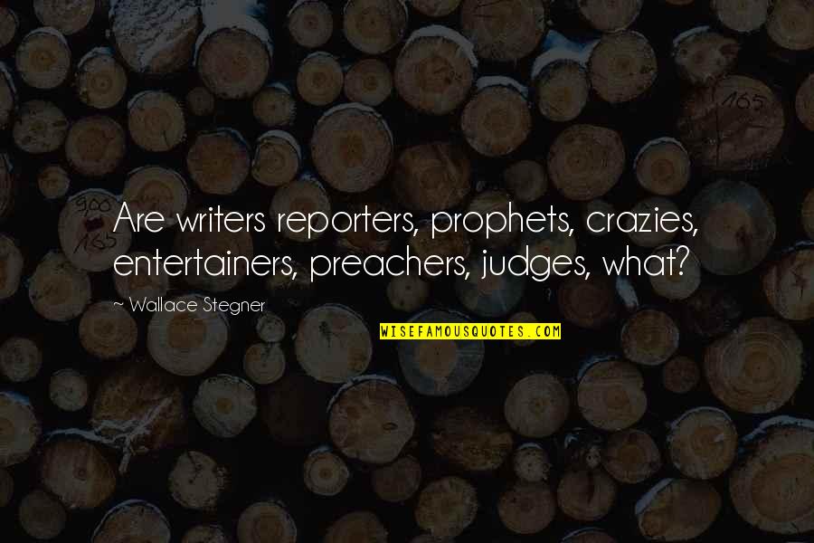 Coldcut Paid Quotes By Wallace Stegner: Are writers reporters, prophets, crazies, entertainers, preachers, judges,