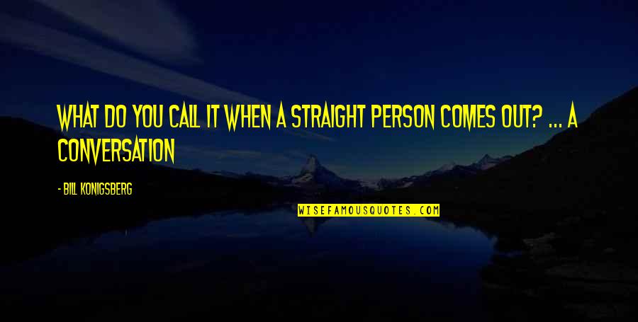 Coldcut Quotes By Bill Konigsberg: What do you call it when a straight