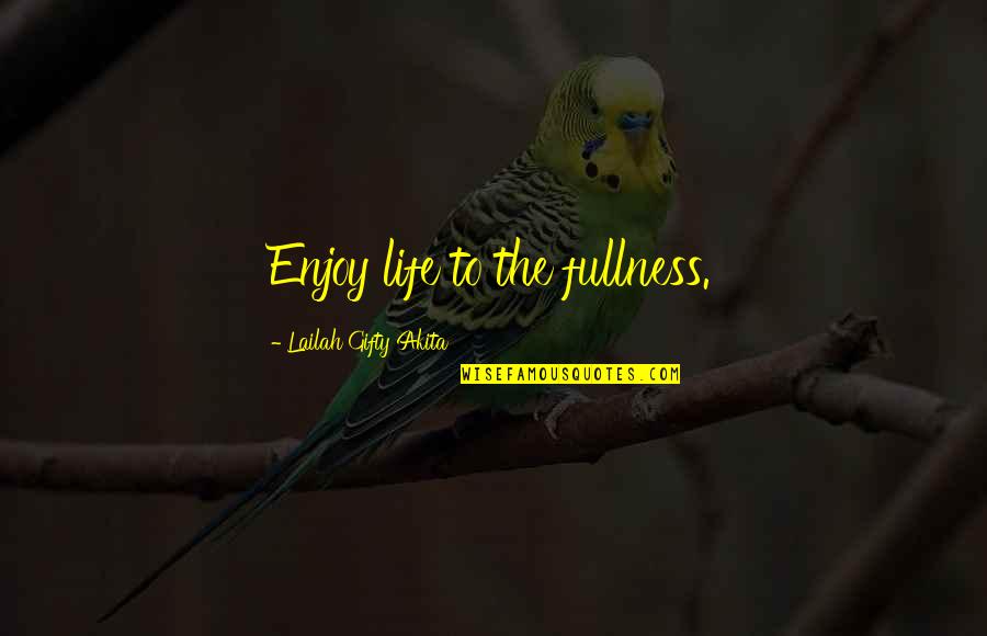 Coldcut Quotes By Lailah Gifty Akita: Enjoy life to the fullness.