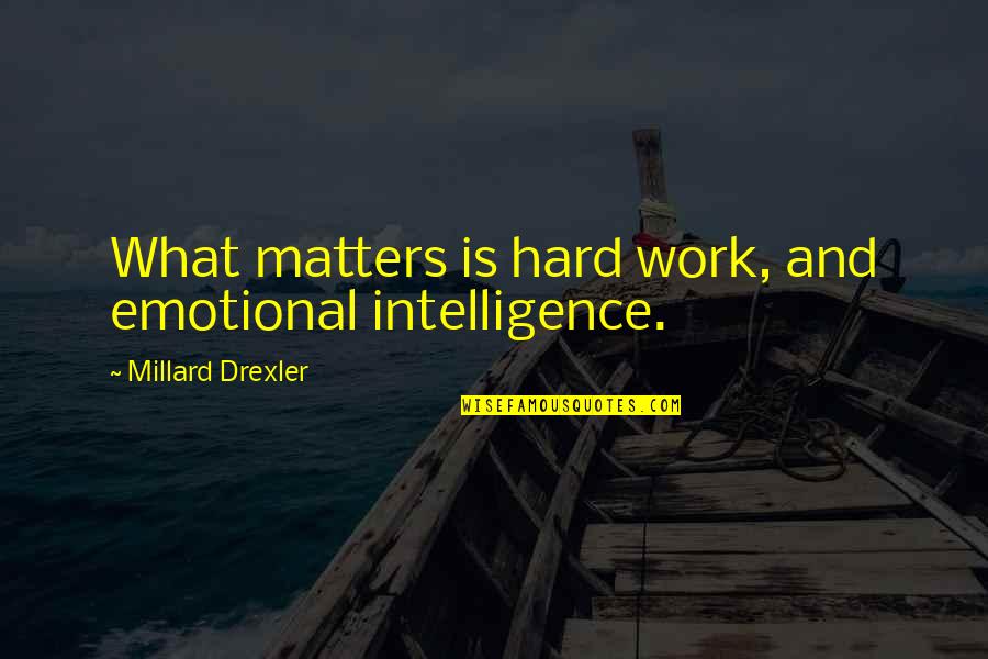 Coldcut Quotes By Millard Drexler: What matters is hard work, and emotional intelligence.