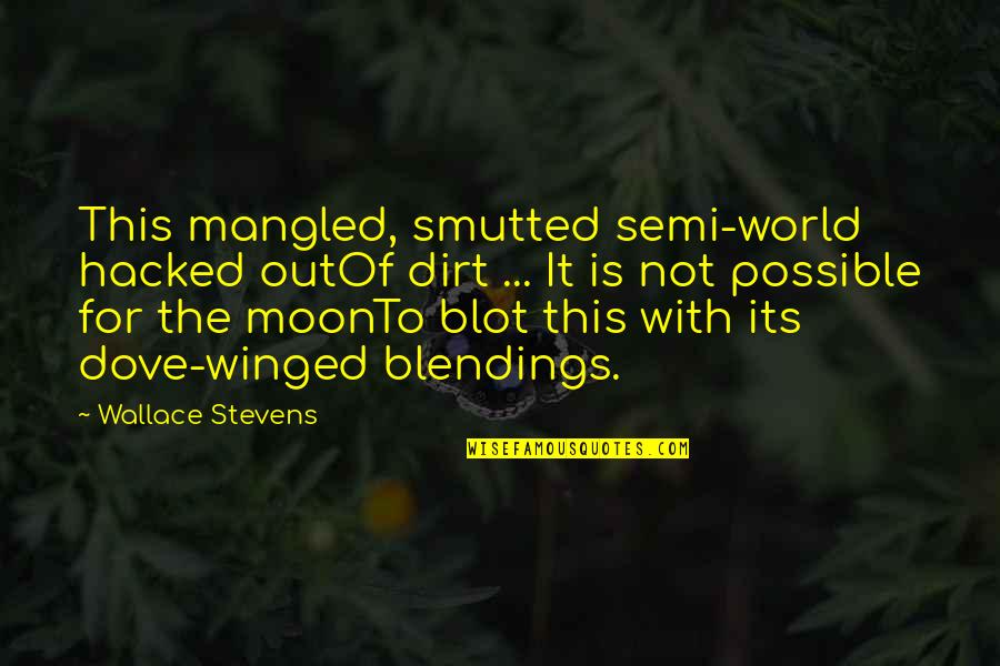 Coldplay Songs Quotes By Wallace Stevens: This mangled, smutted semi-world hacked outOf dirt ...