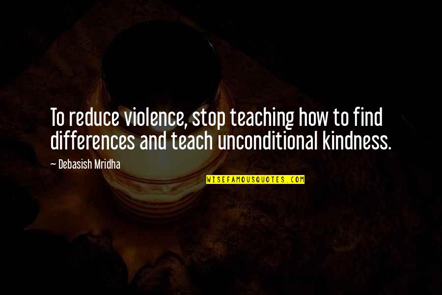 Coleccionando Recuerdos Quotes By Debasish Mridha: To reduce violence, stop teaching how to find