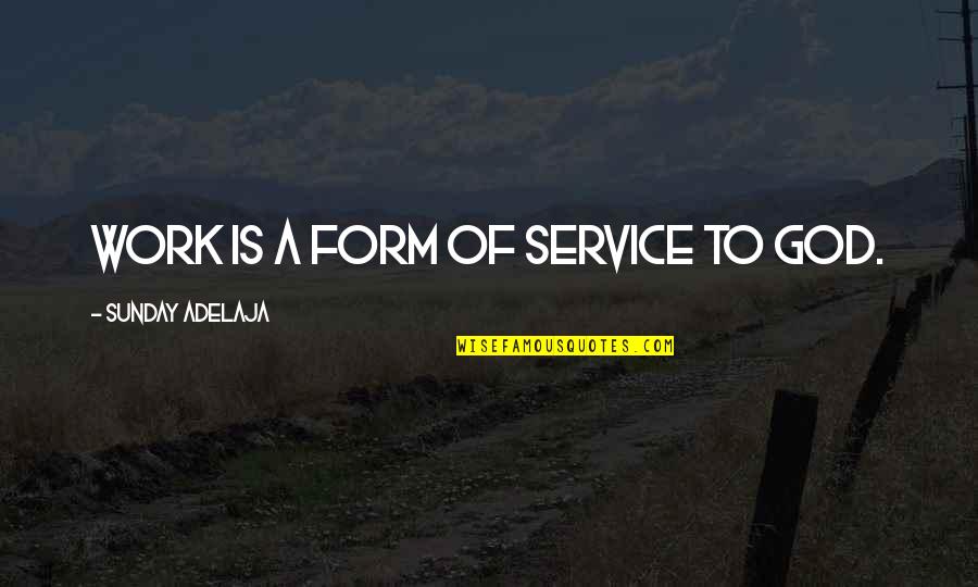 Colegios Virtuales Quotes By Sunday Adelaja: Work is a form of service to God.