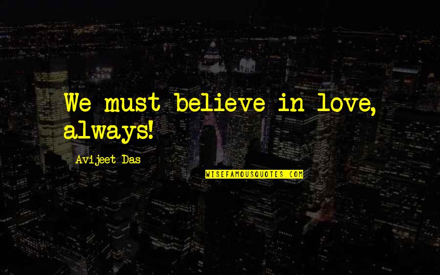 Coleiro Quotes By Avijeet Das: We must believe in love, always!