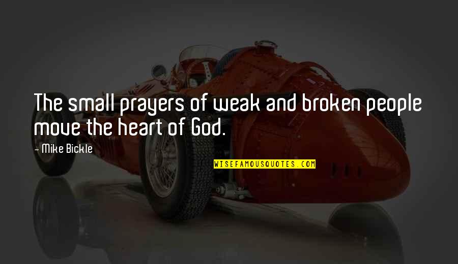 Coleiro Quotes By Mike Bickle: The small prayers of weak and broken people