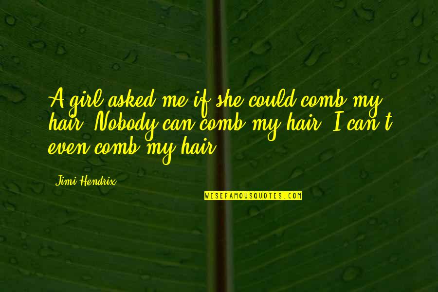 Colellos Farm Quotes By Jimi Hendrix: A girl asked me if she could comb