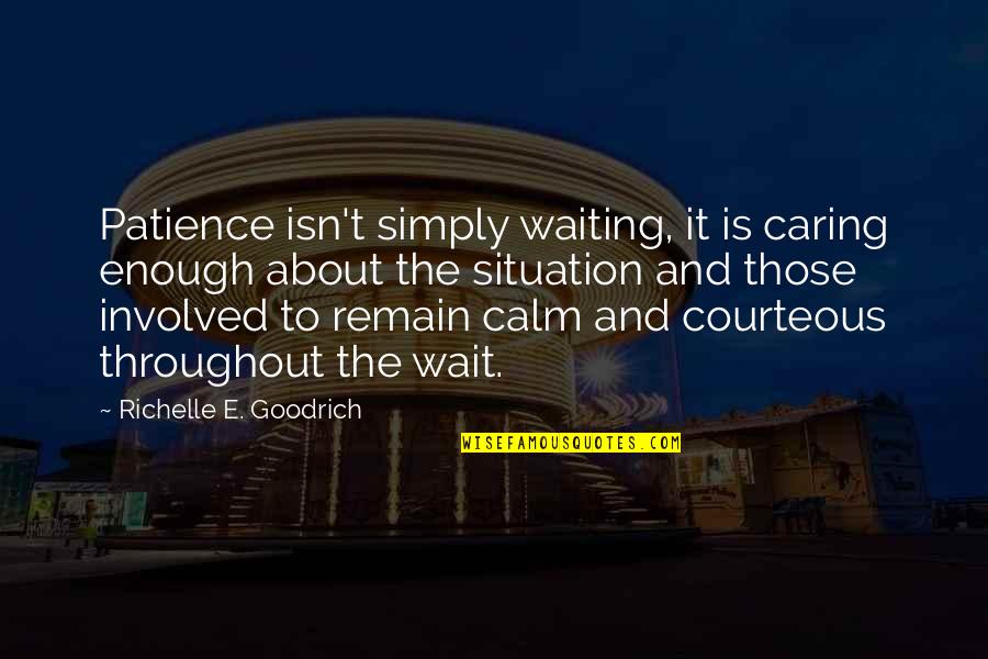 Colellos Farm Quotes By Richelle E. Goodrich: Patience isn't simply waiting, it is caring enough