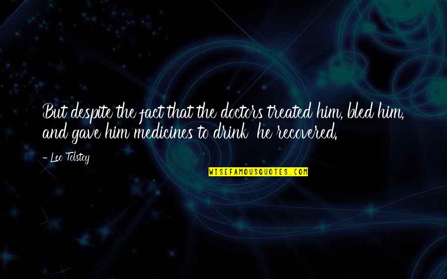 Colettas Memphis Quotes By Leo Tolstoy: But despite the fact that the doctors treated