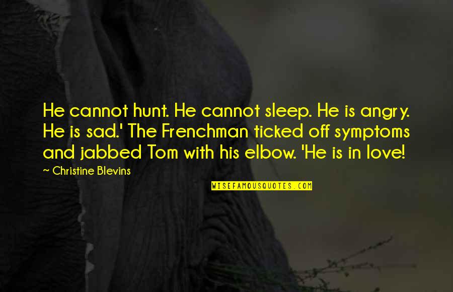 Colher E Quotes By Christine Blevins: He cannot hunt. He cannot sleep. He is