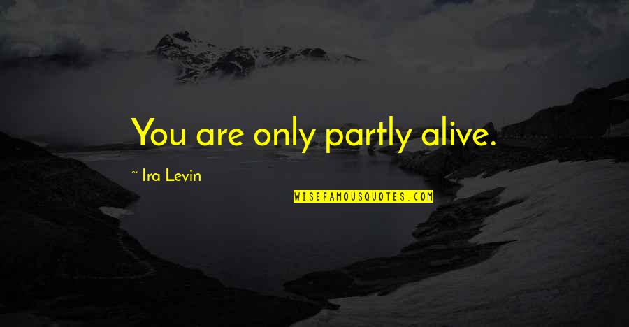 Colier Aur Quotes By Ira Levin: You are only partly alive.