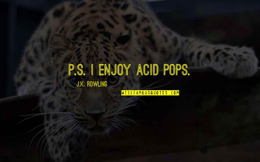 Coliere Pietre Quotes By J.K. Rowling: P.S. I enjoy acid pops.