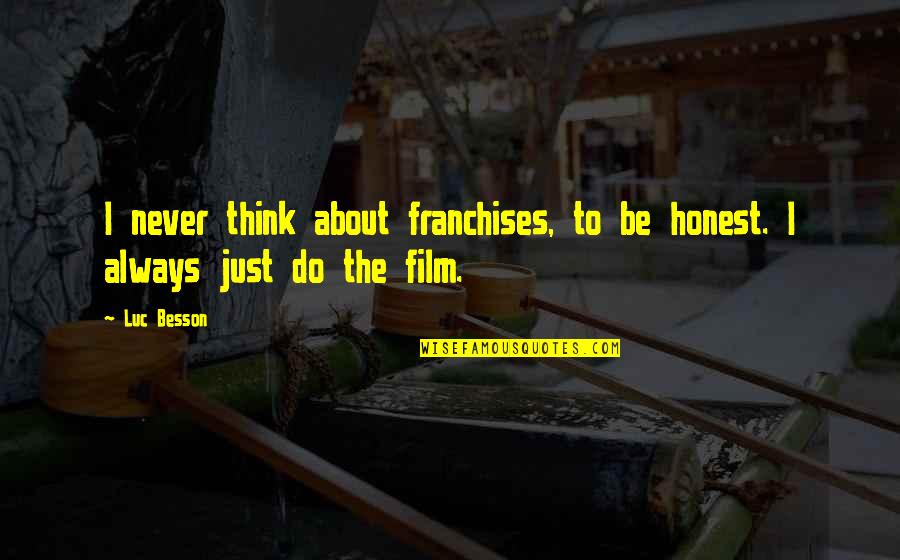 Colinas Pizza Quotes By Luc Besson: I never think about franchises, to be honest.