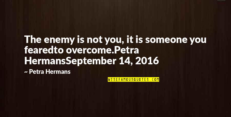 Coliseums Near Quotes By Petra Hermans: The enemy is not you, it is someone