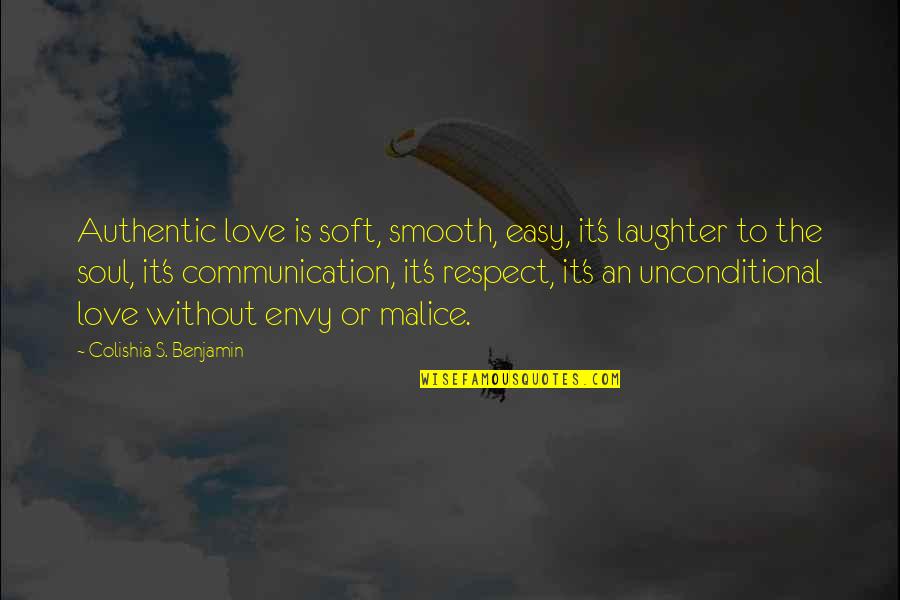 Colishia Benjamin S Quotes Quotes By Colishia S. Benjamin: Authentic love is soft, smooth, easy, it's laughter