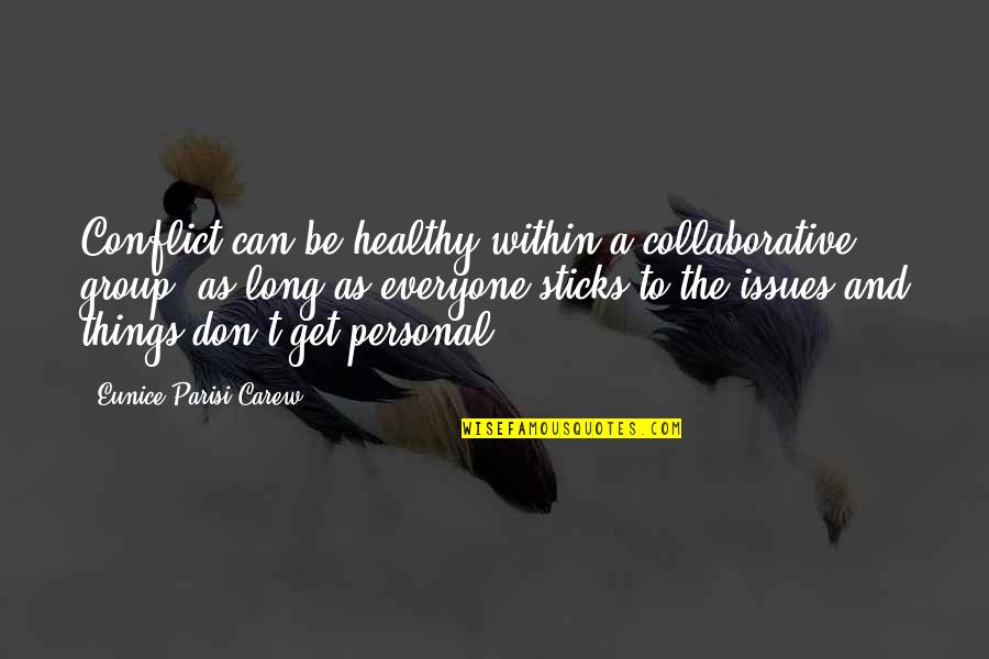 Collaboration Teamwork Quotes By Eunice Parisi-Carew: Conflict can be healthy within a collaborative group,