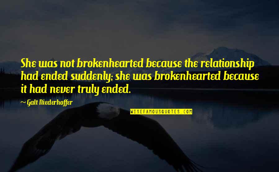 Collaboration Teamwork Quotes By Galt Niederhoffer: She was not brokenhearted because the relationship had