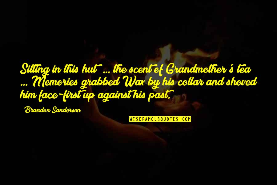 Collar Up Quotes By Brandon Sanderson: Sitting in this hut ... the scent of