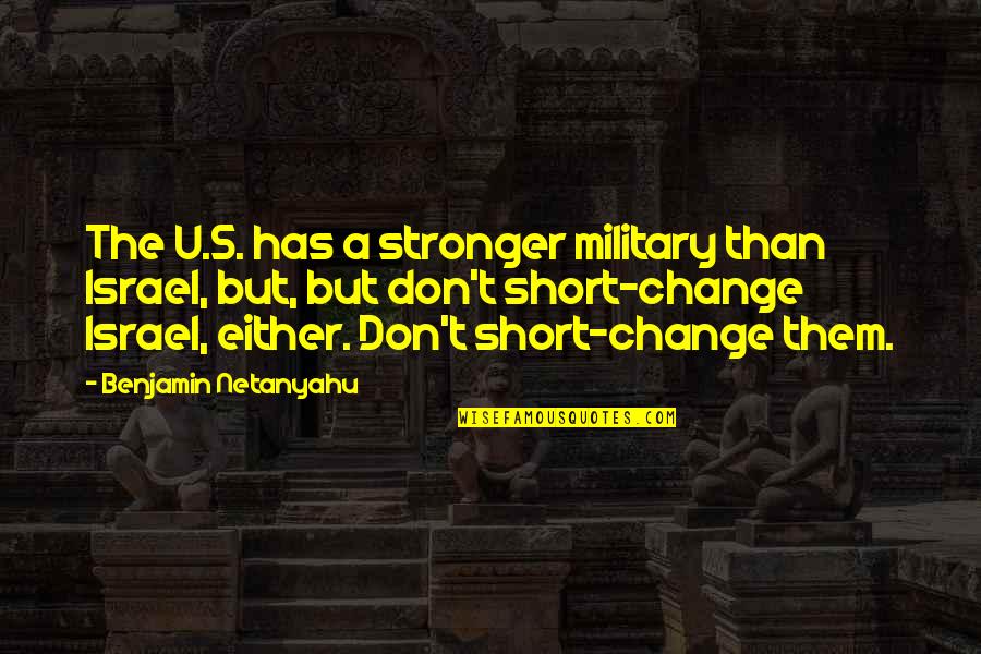 Collectable Etc Quotes By Benjamin Netanyahu: The U.S. has a stronger military than Israel,