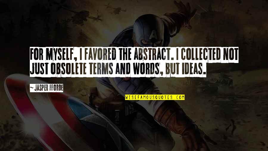 Collected For Quotes By Jasper Fforde: For myself, I favored the abstract. I collected