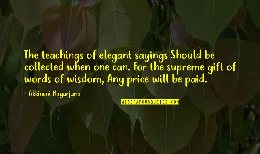 Collected Quotes By Akkineni Nagarjuna: The teachings of elegant sayings Should be collected