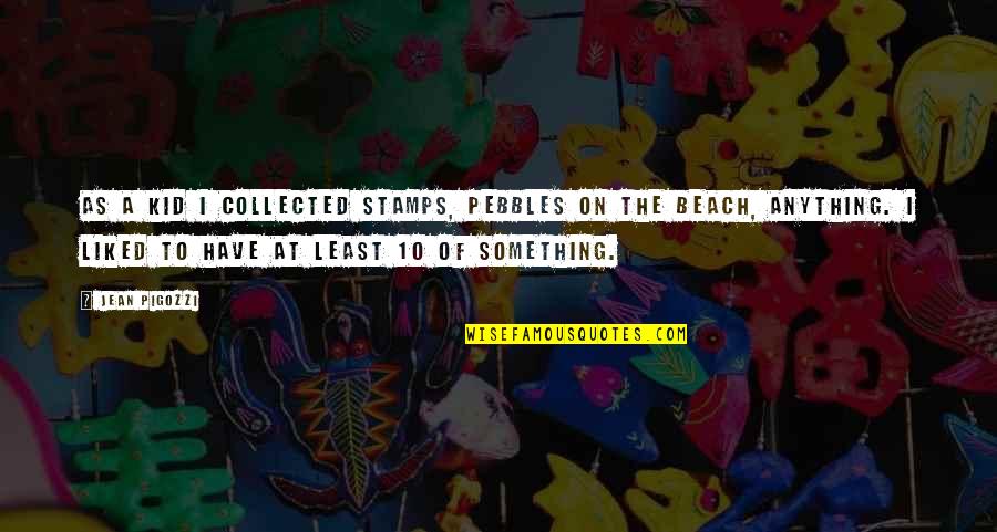 Collected Quotes By Jean Pigozzi: As a kid I collected stamps, pebbles on