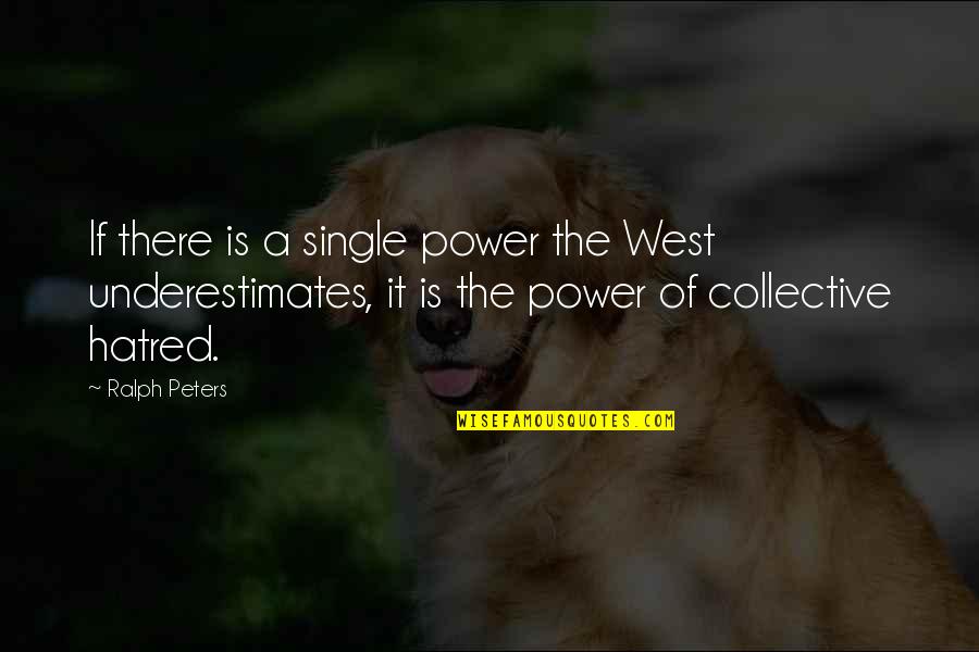 Collective Power Quotes By Ralph Peters: If there is a single power the West