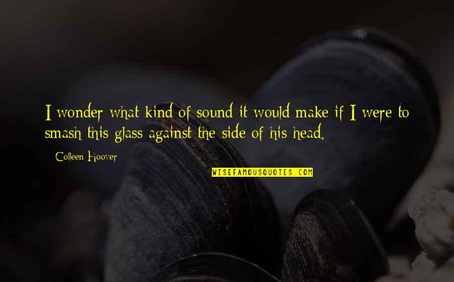 Colleen Quotes By Colleen Hoover: I wonder what kind of sound it would