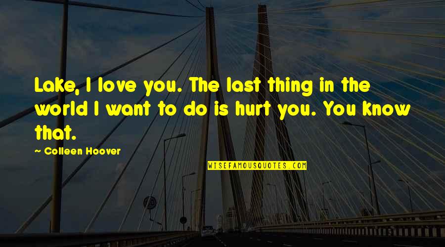 Colleen Quotes By Colleen Hoover: Lake, I love you. The last thing in