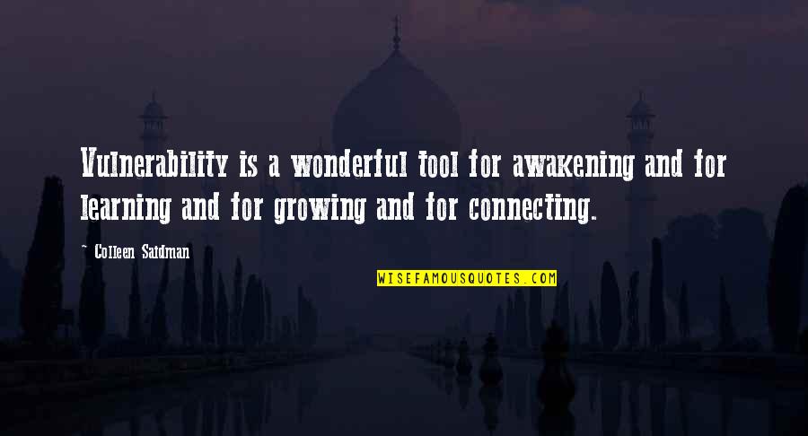 Colleen Quotes By Colleen Saidman: Vulnerability is a wonderful tool for awakening and