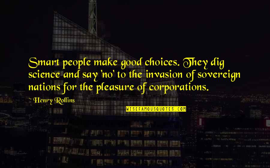 College Alternative Energy Quotes By Henry Rollins: Smart people make good choices. They dig science