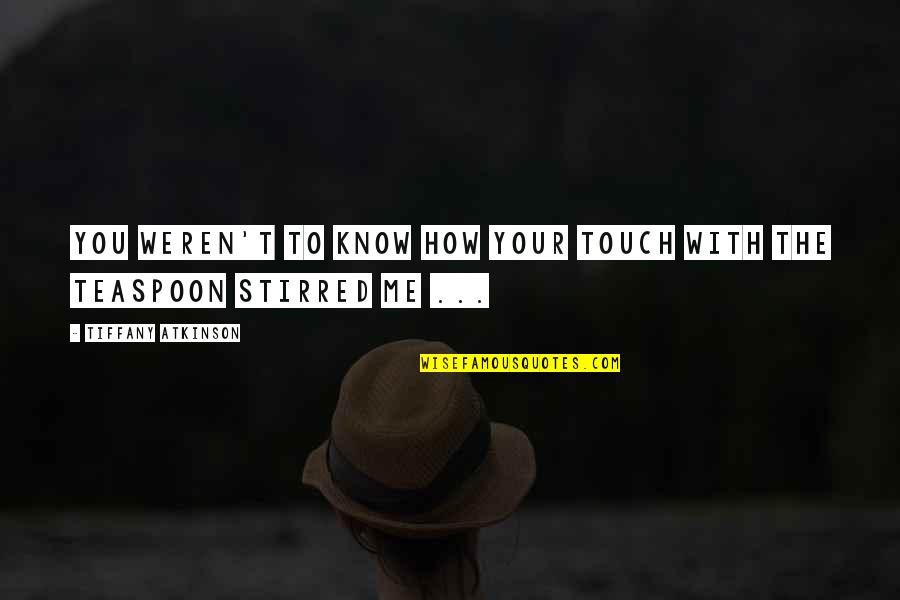 College Alternative Radio Quotes By Tiffany Atkinson: You weren't to know how your touch with