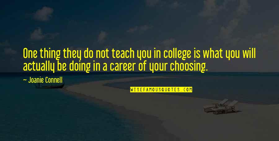 College And Career Quotes By Joanie Connell: One thing they do not teach you in