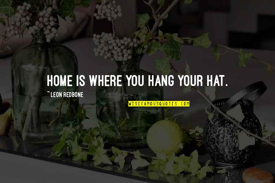 College And Partying Quotes By Leon Redbone: Home is where you hang your hat.