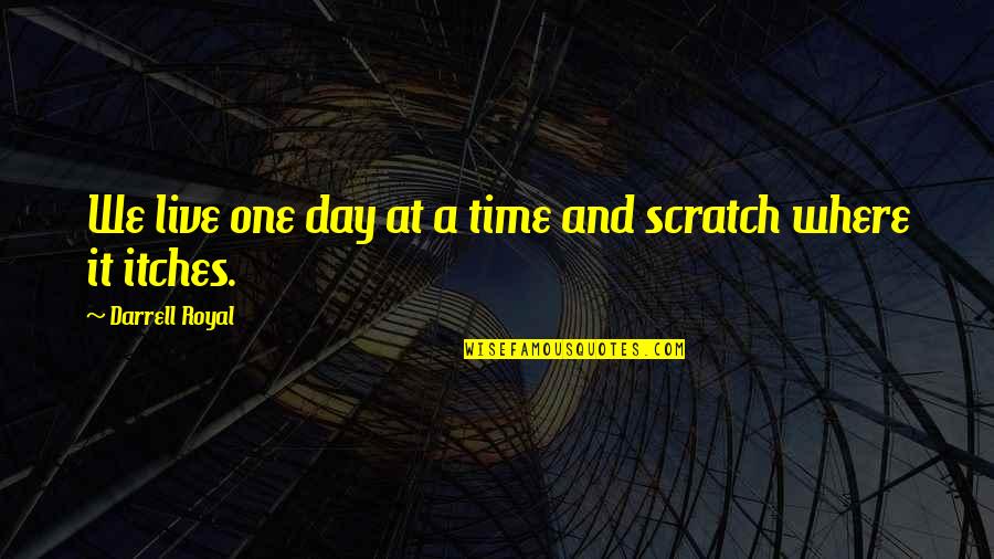 College And Time Quotes By Darrell Royal: We live one day at a time and