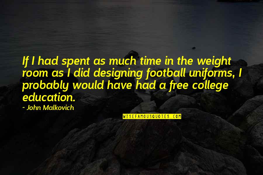 College And Time Quotes By John Malkovich: If I had spent as much time in