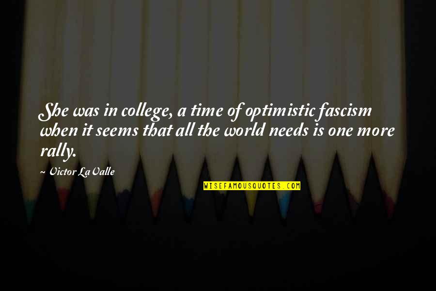 College And Time Quotes By Victor LaValle: She was in college, a time of optimistic