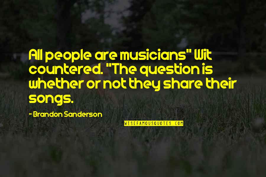 College Is So Stressful Quotes By Brandon Sanderson: All people are musicians" Wit countered. "The question