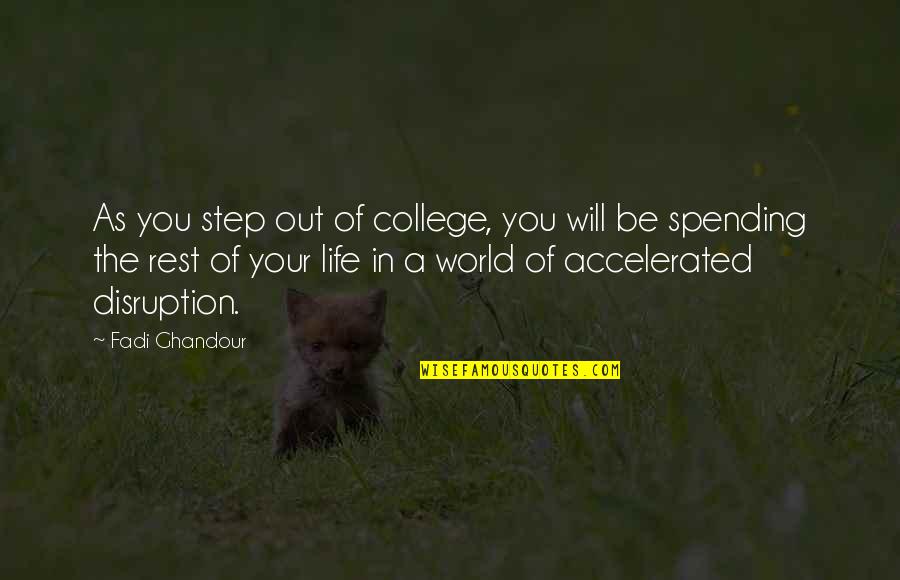 College Life Over Quotes By Fadi Ghandour: As you step out of college, you will